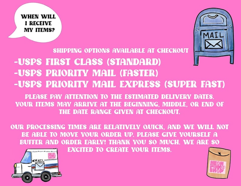 May include: A pink background with text that reads "WHEN WILL I RECEIVE MY ITEMS?" and "SHIPPING OPTIONS AVAILABLE AT CHECKOUT". Includes illustrations of a mailbox, mail truck, and a package. The text describes shipping options and processing times.