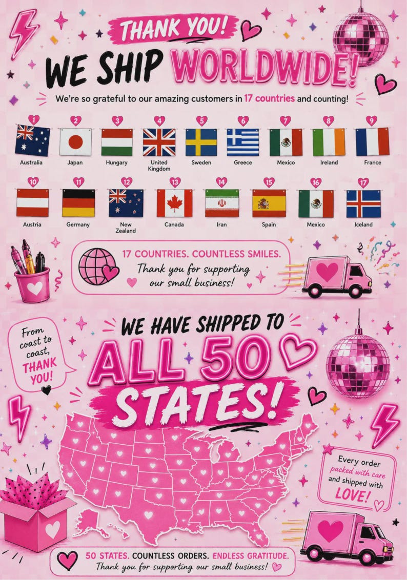 May include: Pink graphic with the text "WE SHIP WORLDWIDE!" and flags of various countries. The image also states "WE HAVE SHIPPED TO ALL 50 STATES!" and includes a map of the United States.