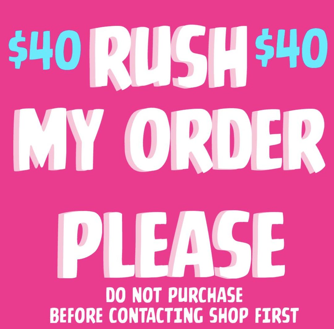 Rush Order | Add to Cart to Move Your Order up to the Front of the Line ...