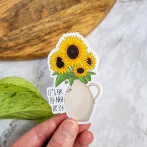 Sunflowers 3 Vinyl Sticker Mental Health Sticker It's Ok to Not Be Ok Floral Vase Mental Health Self-Care image 1