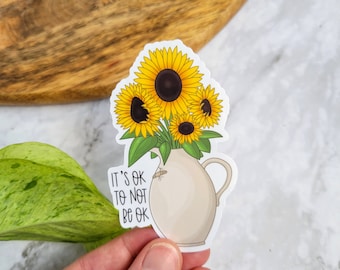 Sunflowers 3" Vinyl Sticker | Mental Health Sticker | It's Ok to Not Be Ok | Floral | Vase | Mental Health | Self-Care
