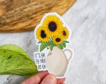 Sunflowers 3" Vinyl Sticker | Mental Health Sticker | It's Ok to Not Be Ok | Floral | Vase | Mental Health | Self-Care