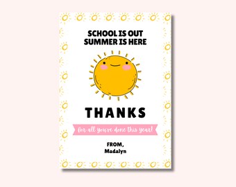 May include: A white card with a yellow sun with a smiling face. The text on the card reads "School is out, Summer is here. Thanks for all you've done this year! From, Madalyn".