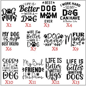 May include: A collection of black and white dog-themed text designs. Phrases include "Dog Mum," "Life is Better with a Dog," "Best Dog Mom Ever," and "My Dog is My Best Friend." Paw prints and decorative elements are incorporated.