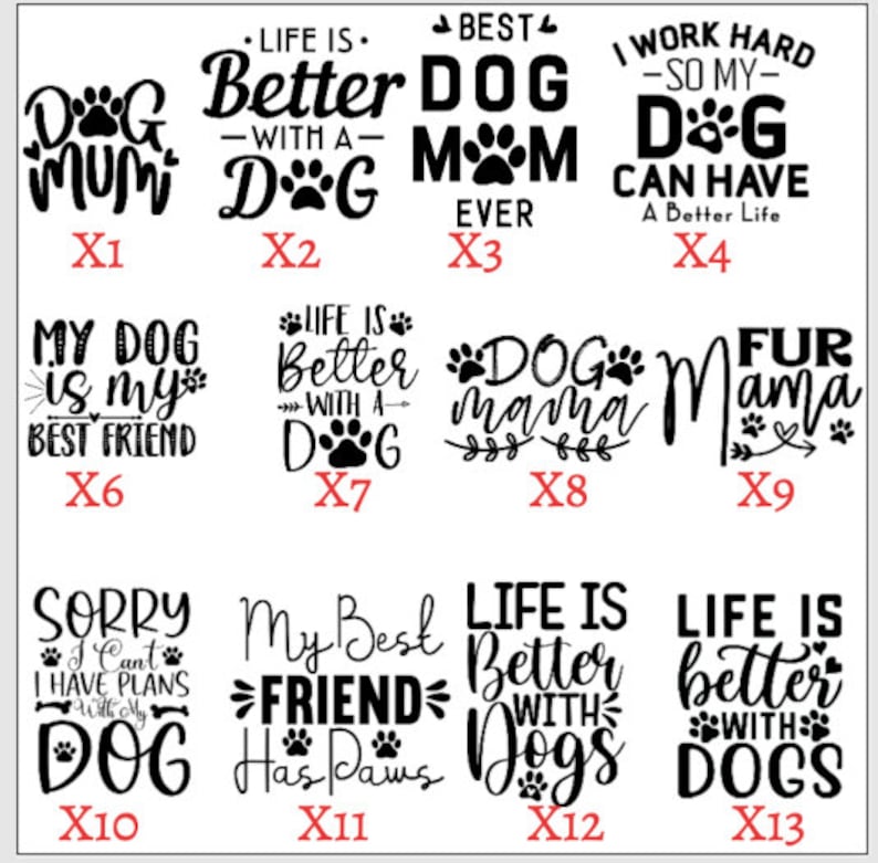 May include: A collection of black and white dog-themed text designs. Phrases include "Dog Mum," "Life is Better with a Dog," "Best Dog Mom Ever," and "My Dog is My Best Friend." Paw prints and decorative elements are incorporated.