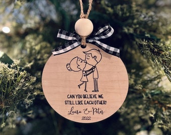 Personalized Ornament For Couples | Can You Believe We Sill Like Each Other? | Funny Gift For Spouse | Stocking Stuffer | Gag Gift For Wife