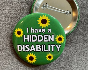 I have a hidden disability pin button, invisible disability, pin badge, 2.25"