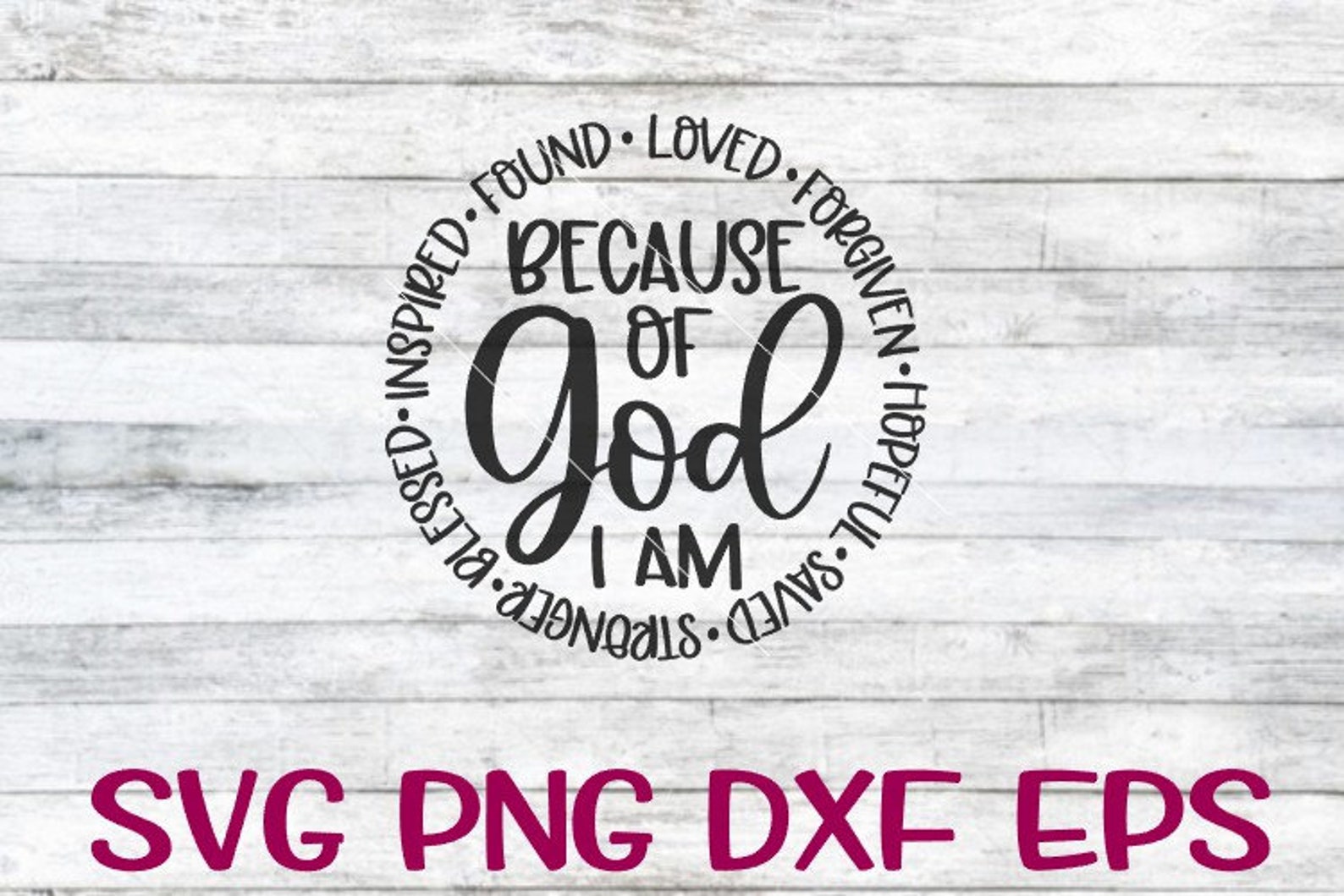 Because of GOD Because of God Svg I Am I Am Svg Loved Svg - Etsy