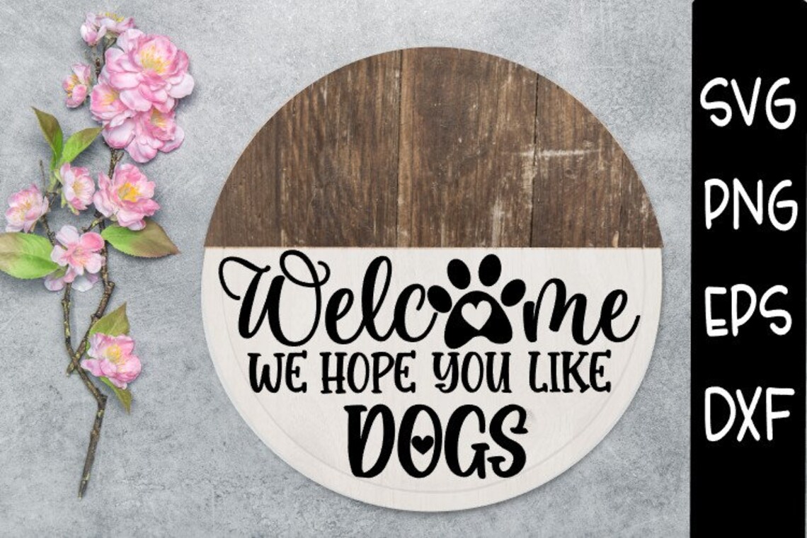 Welcome We Hope You Like Dogs SVG Welcome SVG Door Round | Etsy