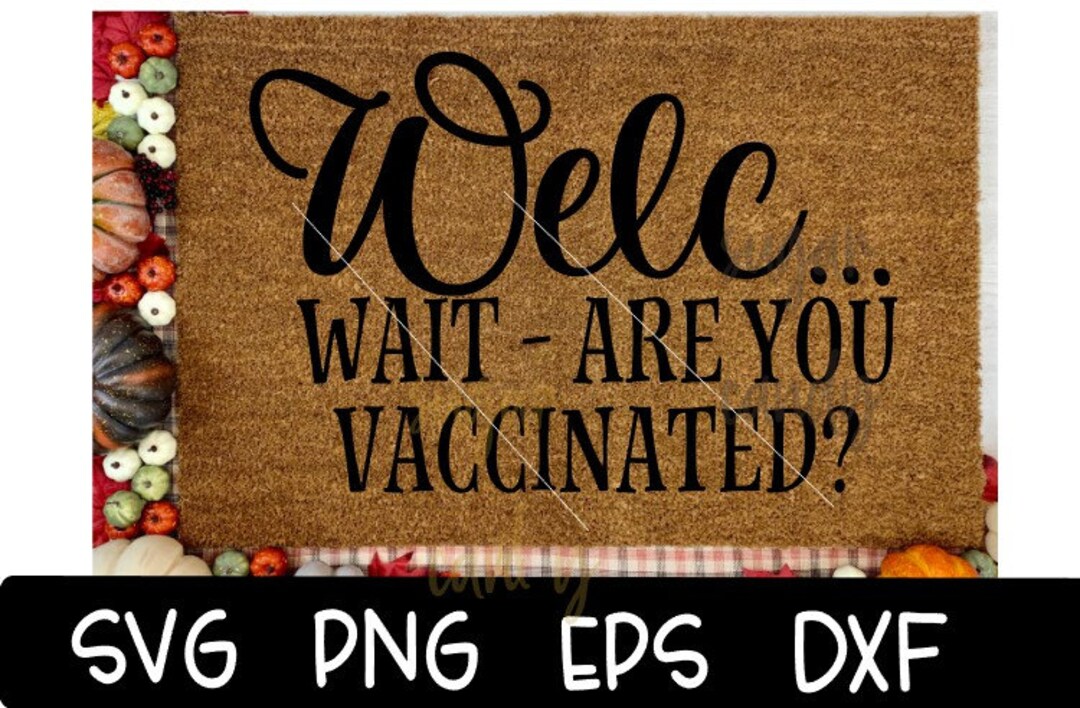 Welc Wait Are You Vaccinated Welc Welc Svg Are You Vaccinated Etsy