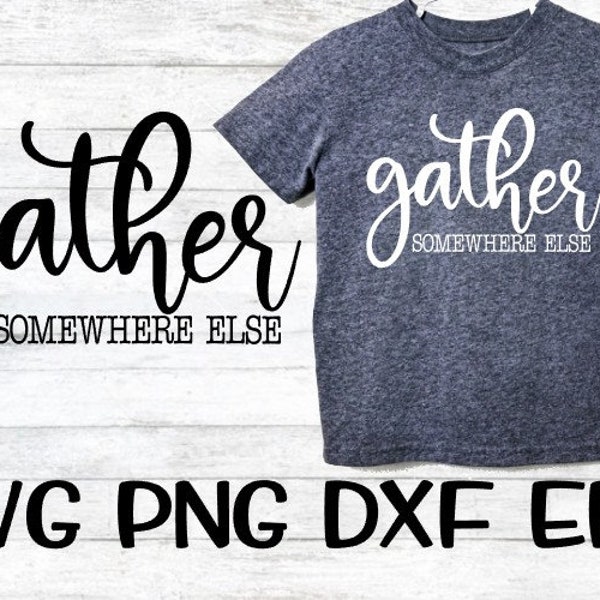 Gather, Gather Svg, Somewhere Else, Somewhere Else Svg, Thanksgiving, Thanksgiving Svg, Png, Svg, Cricut, Download, Gather Family Svg,Family