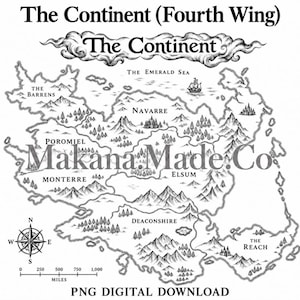 May include: A black and white fantasy map titled The Continent (Fourth Wing) featuring regions like Navarre, Poromiel, and The Reach. It includes a compass rose, a scale in miles, a ship icon, and the watermark text Makana.Made.Co.