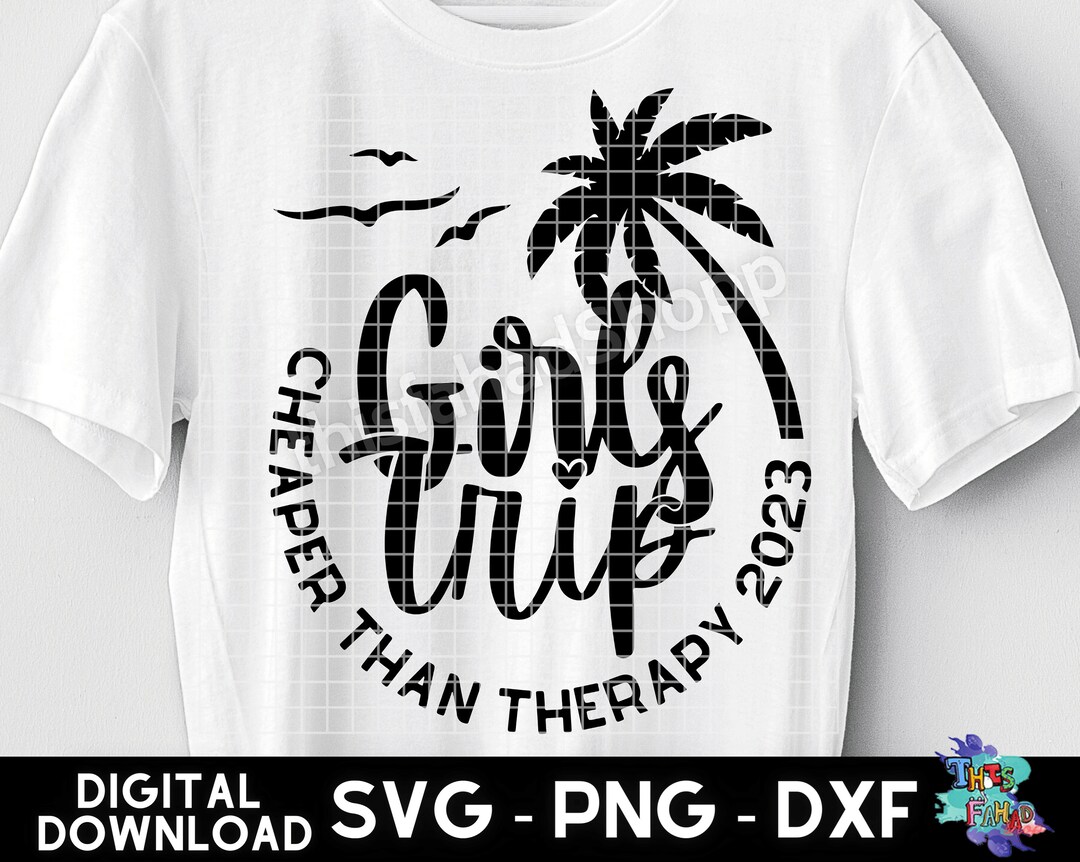 Girls Trip Cheaper Than Therapy 2023 SVG Girl's Trip 2023 Etsy