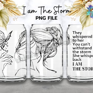 I am The Storm PNG 16 oz Libbey Glass Can Tumbler Sublimation Design - Women Empowerment PNG -  Butterfly Girl - Digital Download PNG
