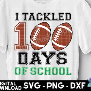 100 Days of School SVG, I Tackled 100 Days of School Svg, Football Svg, Boy 100th Day of School Shirt Svg, Kids Shirt Design Svg Png Dxf
