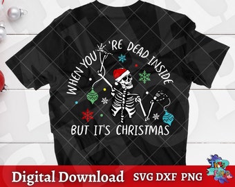 When You're Dead Inside But It's Christmas svg, Funny Christmas Shirt svg, Christmas Skeleton Svg Dxf Png Files for Silhouette Cricut