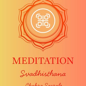 May include: An orange and yellow gradient background with a stylized orange lotus flower design. The image includes the word "MEDITATION" in red, along with "Svadhisthana" and "Chakra Sacrale" in a script font.
