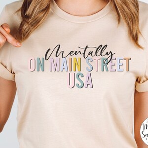 Mentally on Main Street USA Shirt, Magic Kingdom Matching Family Vacation Tee, Disney World, Disneyland, Girls Trip Tshirt, Missing Disney
