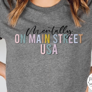 Mentally on Main Street USA Shirt, Magic Kingdom Matching Family Vacation Tee, Disney World, Disneyland, Girls Trip Tshirt, Missing Disney