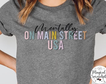 Mentally on Main Street USA Shirt, Magic Kingdom Matching Family Vacation Tee, Disney World, Disneyland, Girls Trip Tshirt, Missing Disney