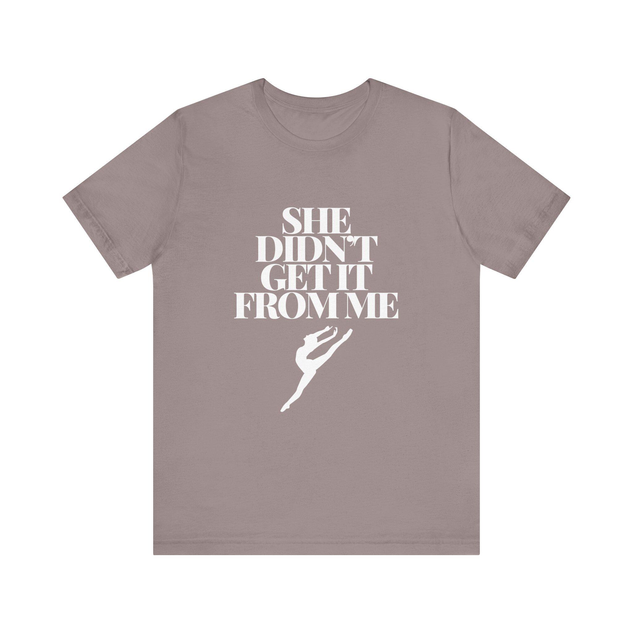 Etro She Didn't Get It From Me T-shirt, Funny Dance Mom