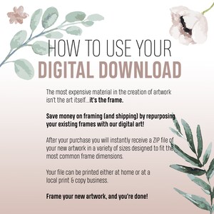 May include: A digital download graphic with text that reads "HOW TO USE YOUR DIGITAL DOWNLOAD". The text explains how to save money on framing by repurposing existing frames with digital art. Floral accents in the corners add a decorative touch.