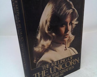 The Killing of the Unicorn: Dorothy Stratten, 1960-1980 by Peter Bogdanovich
