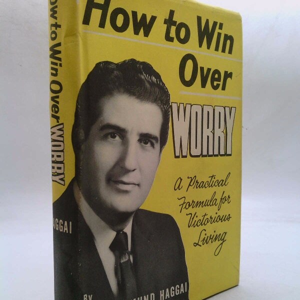How to Win Over Worry: A Practical Formula for Successful Living by John Edmund Haggai