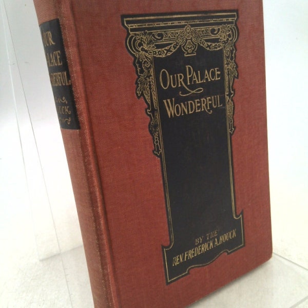 Our Palace Wonderful;: Or, Man's Place in Visible Creation, by Frederick a Houck