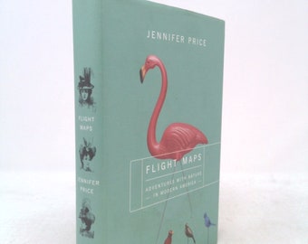 Flight Maps: Adventures With Nature in Modern America by Jennifer Price