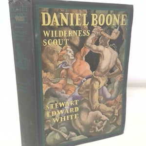 Daniel Boone: Wilderness Scout; the Life Story and True Adventures of the Great Hunter by stewart white