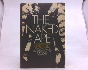 The Naked Ape; a Zoologist's Study of the Human Animal by Desmond Morris