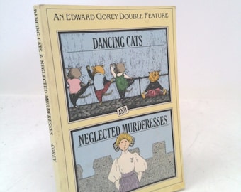 Dancing Cats and Neglected Murderesses by Edward Gorey