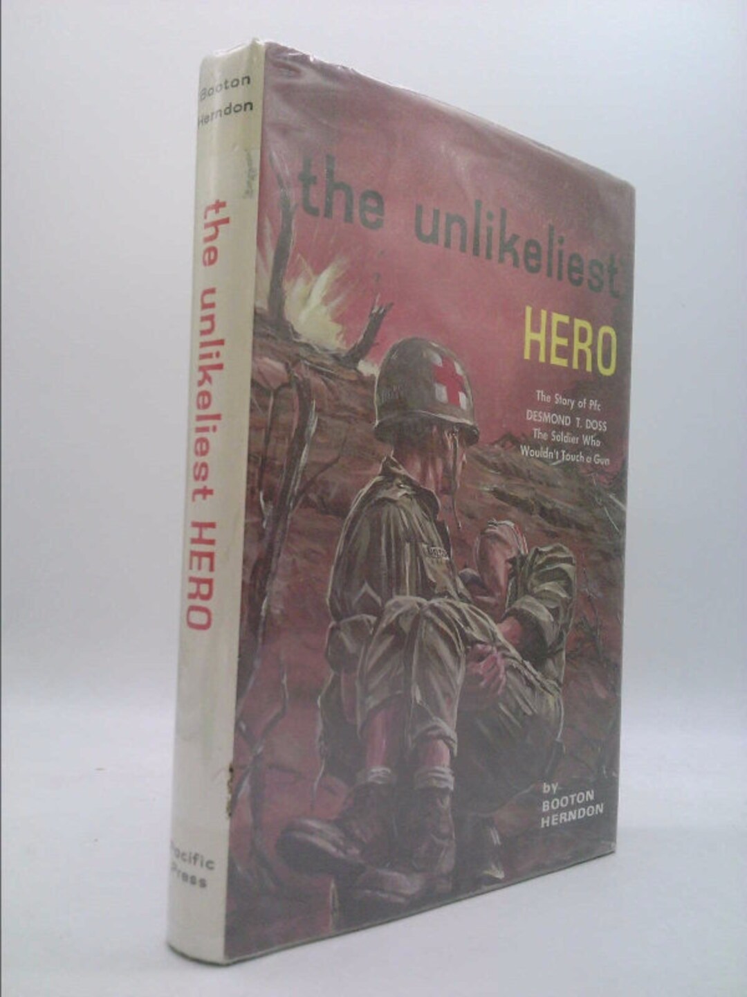 The Unlikeliest Hero the Story of Pfc Desmond T. Doss the Soldier Who ...