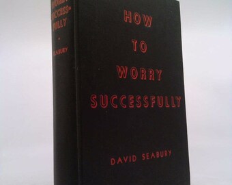 How to Worry Successfully, by david seabury