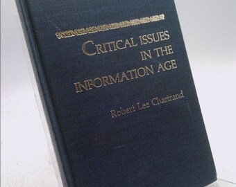 Critical Issues in the Information Age by Robert Lee Chartrand