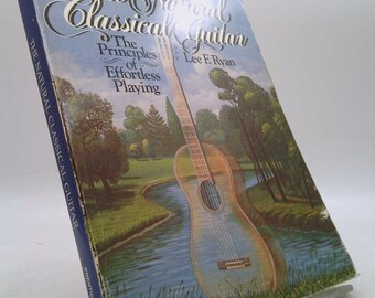 The Natural Classical Guitar: The Principles of Effortless by Lee F. Ryan