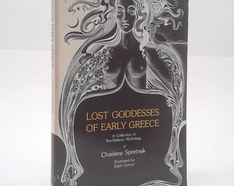 Lost Goddesses of Early Greece: A Collection of Pre-Hellenic Mythology by Charlene Spretnak