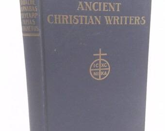 The Didache, Epistle of Barnabas, Epiostles and the Martyrdom of St. Polycarp, Fragments of Papias, Epistle to Diognetus
