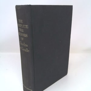 The Complete War Memoirs of Charles De Gaulle, 1940-1946 (The Call to Arms, Unity, Salvation) by Charles de Gaulle