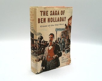 The Saga of Ben Holliday Giant of the Old West by Ellis Lucia
