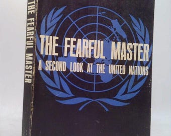 The Fearful Master: A Second Look at the United Nations by Edward Griffin