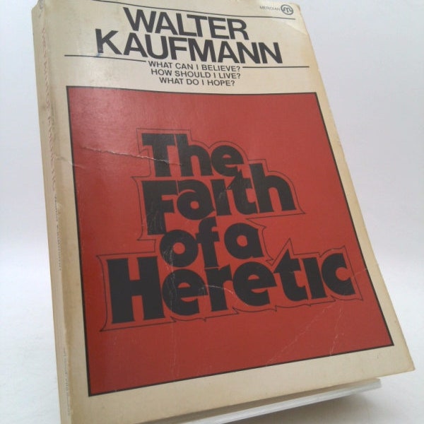 Faith of a Heretic by Walter Kaufmann