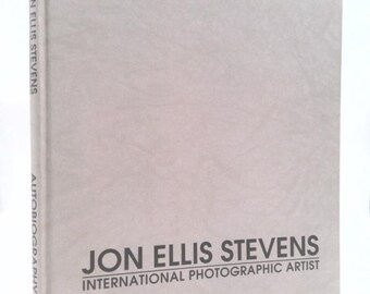 Jon Ellis Stevens, International Photographic Artist: Autobiography by Jon Ellis Stevens