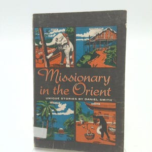 May include: Book cover with the title "Missionary in the Orient" and the subtitle "Unique Stories by Daniel Smith". The cover features illustrations of scenes from India,  Nosulano, Ceylon, and China.