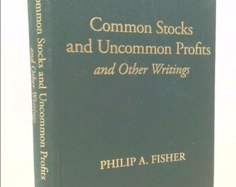 Common Stocks and Uncommon Profits and Other Writings by Philip a. Fisher