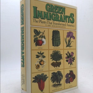 May include: A book cover with the title "Green Immigrants: The Plants That Transformed America" by Claire Shaver Haughton. The cover features illustrations of various plants, including an apple, asparagus, iris, orange, potato, rose, rhubarb, weeping willow, and zinnia.