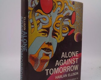 Alone Against Tomorrow by Harlan Ellison Stories of Alienation in ...