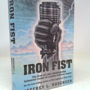 Iron Fist: The Lives of Carl Kiekhaefer by Jeffrey L. Rodengen