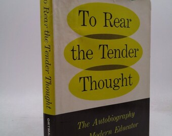 To Rear the Tender Thought: The Autobiography of a Modern Educator by Elmer John Ortman